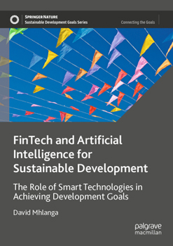 Paperback Fintech and Artificial Intelligence for Sustainable Development: The Role of Smart Technologies in Achieving Development Goals Book