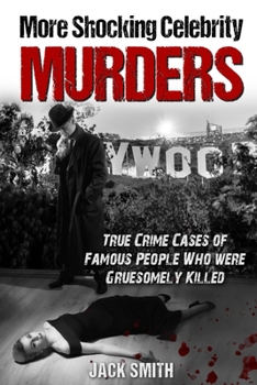Paperback More Shocking Celebrity Murders: True Crime Cases of Famous People Who were Gruesomely Killed Book