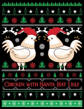 Chicken With Santa Hat Ugly: 110 Pages, Perfect for taking Notes, Journaling, Gift for Christmas 8.5x11 Inches