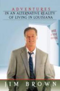 Paperback Adventures in an Alternative Reality of Living in Louisiana: Enter at Your Own Risk Book