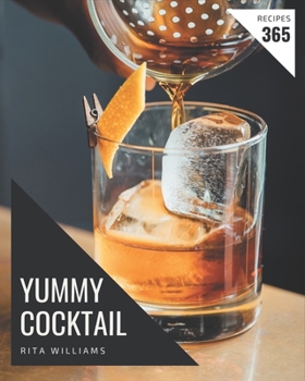 Paperback 365 Yummy Cocktail Recipes: Let's Get Started with The Best Yummy Cocktail Cookbook! Book