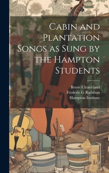 Hardcover Cabin and Plantation Songs as Sung by the Hampton Students Book