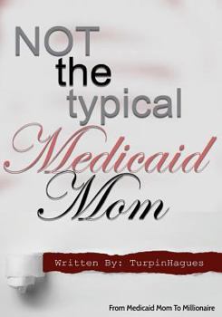 Paperback Not the Typical Medicaid Mom: From Medicaid Mom to Millionaire Book