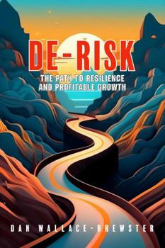 DE-RISK: The Path to Resilience and Profitable Growth