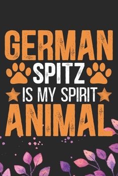German Spitz Is My Spirit Animal: Cool German Spitz Dog Journal Notebook - German Spitz Puppy Lover Gifts – Funny German Spitz Dog Notebook - German Spitz Owner Gifts. 6 x 9 in 120 pages