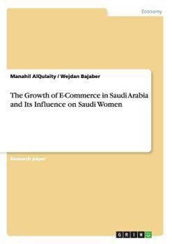 Paperback The Growth of E-Commerce in Saudi Arabia and Its Influence on Saudi Women Book