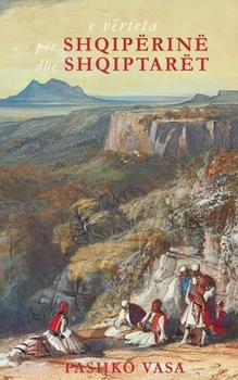 Paperback E vërteta për Shqipërinë dhe shqiptarët: Një studim kritik historik [Albanian] Book