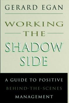 Hardcover Working the Shadow Side: A Guide to Positive Behind-The-Scenes Management Book