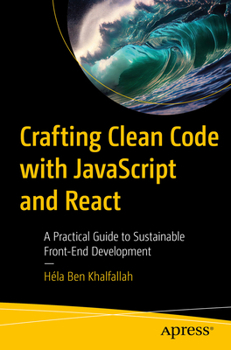 Paperback Crafting Clean Code with JavaScript and React: A Practical Guide to Sustainable Front-End Development Book