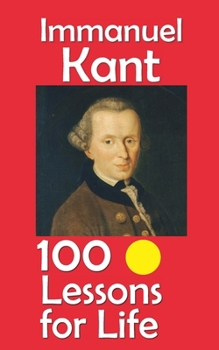 Immanuel Kant: 100 Lessons for Life