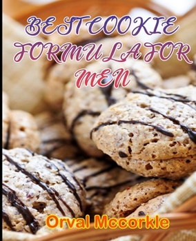 Paperback Best Cookie Formula for Men: 150 recipe Delicious and Easy The Ultimate Practical Guide Easy bakes Recipes From Around The World cookie cookbook Book