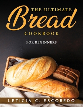 Paperback The Ultimate Bread Cookbook: For Beginners Book