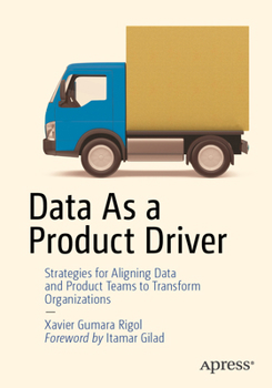 Paperback Data as a Product Driver: Strategies for Aligning Data and Product Teams to Transform Organizations Book