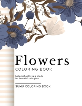 Paperback Flowers Coloring Book: Botanical Patterns and Charts for Beautiful Color Play Book