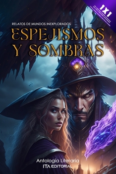 Espejismos y Sombras: Relatos de mundos inexplorados (Spanish Edition)