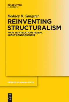 Hardcover Reinventing Structuralism: What Sign Relations Reveal about Consciousness Book