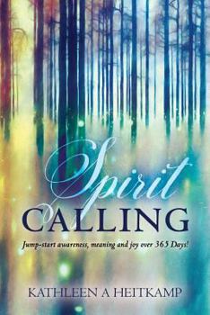 Paperback Spirit Calling: Jump-Start Awareness, Meaning and Joy Over 365 Days Book