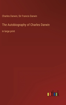 Hardcover The Autobiography of Charles Darwin: in large print Book
