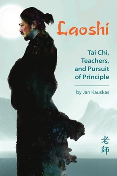 Paperback Laoshi: Tai Chi, Teachers, and Pursuit of Principle Book