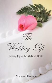 Paperback The Wedding Gift: Finding Joy in the Midst of Death Book