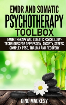 Paperback EMDR and Somatic Psychotherapy Toolbox: EMDR Therapy and Somatic Psychology --Techniques for Depression, Anxiety, Stress, Complex PTSD, Trauma and Rec Book