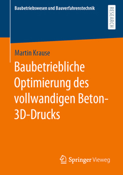 Baubetriebliche Optimierung des vollwandigen Beton-3D-Drucks (Baubetriebswesen und Bauverfahrenstechnik)