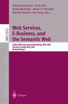 Paperback Web Services, E-Business, and the Semantic Web: Caise 2002 International Workshop, Wes 2002, Toronto, Canada, May 27-28, 2002, Revised Papers Book