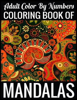 Adult Color By Numbers Coloring Book of Mandalas: Adult Coloring Book 100 Mandala Images Stress Management Coloring Book For Relaxation, Meditation, Happiness and Relief & Art Color Therapy