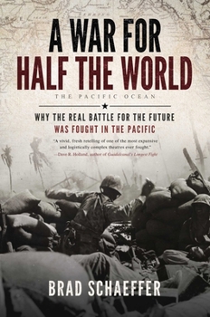 A War for Half the World: Why the Real Battle for the Future Was Fought in the Pacific