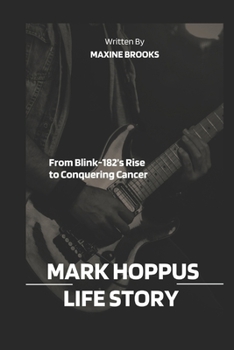 Paperback Mark Hoppus Life Story: From Blink-182's Rise to Conquering Cancer Book