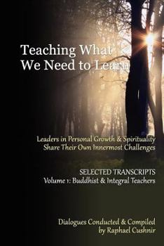 Paperback Teaching What We Need To Learn: Volume 1 - Buddhist and Integral Teachers Book