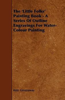 Paperback The 'Little Folks' Painting Book - A Series of Outline Engravings for Water-Colour Painting Book