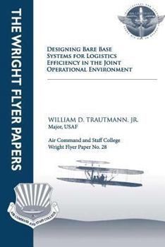 Paperback Designing Bare Base Systems for Logistics Efficiency in the Joint Operational Environment: Wright Flyer Paper No. 28 Book