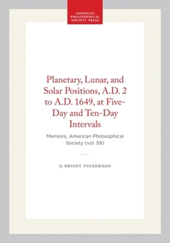 Hardcover Planetary, Lunar, and Solar Positions, A.D. 2 to A.D. 1649, at Five-Day and Ten-Day Intervals: Memoirs, American Philosophical Society (Vol. 59) Book