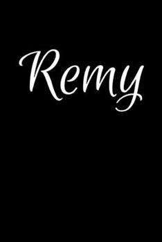 Remy: Notebook Journal for Women or Girl with the name Remy - Beautiful Elegant Bold & Personalized Gift - Perfect for Leaving Coworker Boss Teacher Daughter Wife Grandma Mum for Birthday Wedding Reti