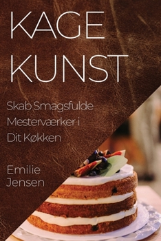 Paperback Kagekunst: Skab Smagsfulde Mesterværker i Dit Køkken [Danish] Book