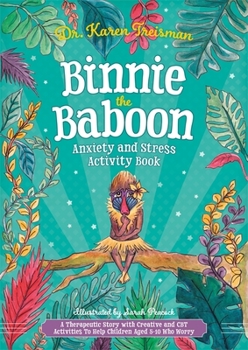 Paperback Binnie the Baboon Anxiety and Stress Activity Book: A Therapeutic Story with Creative and CBT Activities to Help Children Aged 5-10 Who Worry Book