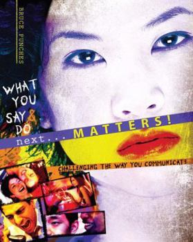 Paperback WHAT YOU DO AND SAY NEXT...MATTERS! A GUIDE TO SUCCESSFUL COMMUNICATION Book