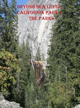 Hardcover Beyond Sea Level-Part 1 California the Parks: California the Parks Book