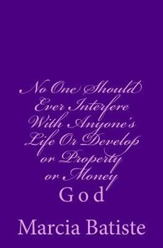 Paperback No One Should Ever Interfere With Anyone's Life Or Develop or Property or Money: God Book