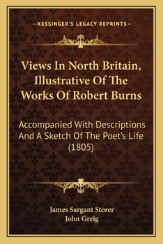 Paperback Views In North Britain, Illustrative Of The Works Of Robert Burns: Accompanied With Descriptions And A Sketch Of The Poet's Life (1805) Book