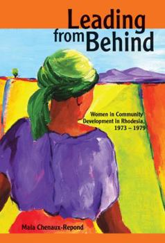 Paperback Leading from Behind: Women in Community Development in Rhodesia, 1973-1979 Book