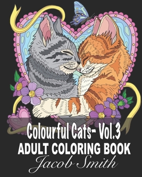 Paperback Colourful Cats - Vol. 3: A Fun Coloring Gift Book for Cat Lovers- Adults Relaxation with Stress Relieving Cute cat Designs. Book