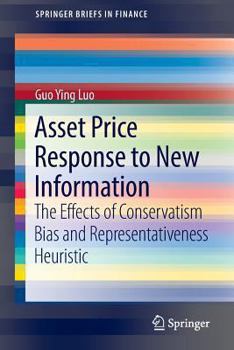 Paperback Asset Price Response to New Information: The Effects of Conservatism Bias and Representativeness Heuristic Book