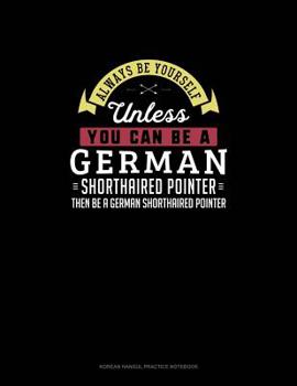 Paperback Always Be Yourself Unless You Can Be A German Shorthaired Pointer Then Be A German Shorthaired Pointer: 6 Columns Columnar Pad Book