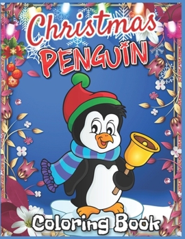 Christmas Penguin Coloring Book: Holiday Christmas Penguin Coloring Book Great Gift for Kids Girls and Boys (Cute Penguin Coloring Book Gift for Girls Ages 4-8 )