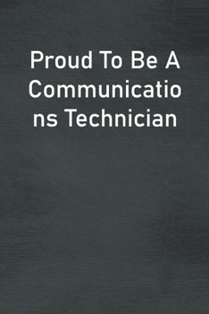 Paperback Proud To Be A Communications Technician: Lined Notebook For Men, Women And Co Workers Book