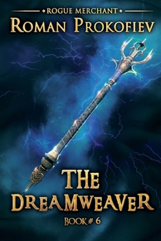 The Dreamweaver (Rogue Merchant Book #6): LitRPG Series - Book #6 of the Rogue Merchant