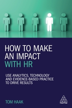 Paperback How to Make an Impact with HR: Use Analytics, Technology and Evidence-Based Practice to Drive Results Book