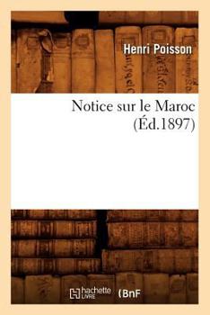 Paperback Notice Sur Le Maroc (Éd.1897) [French] Book